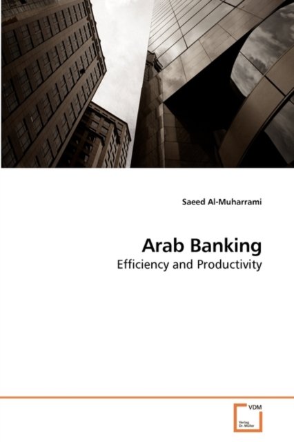 Cover for Saeed Al-muharrami · Arab Banking: Efficiency and Productivity (Paperback Book) (2010)