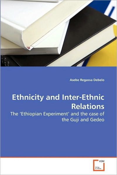 Cover for Asebe Regassa Debelo · Ethnicity and Inter-ethnic Relations: the ?ethiopian Experiment' and the Case of the Guji and Gedeo (Pocketbok) (2010)