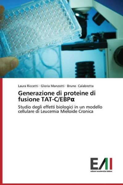 Generazione Di Proteine Di Fusione Tat-c / Ebp - Calabretta Bruno - Books - Edizioni Accademiche Italiane - 9783639655926 - August 21, 2014