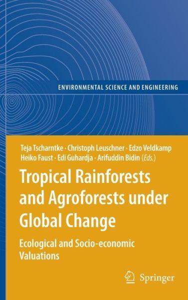 Cover for Teja Tscharntke · Tropical Rainforests and Agroforests under Global Change: Ecological and Socio-economic Valuations - Environmental Science and Engineering (Hardcover Book) (2010)