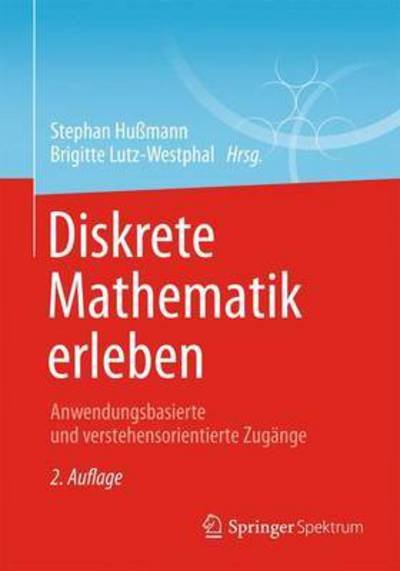 Cover for Hu  Mann  Stephan · Diskrete Mathematik erleben: Anwendungsbasierte und verstehensorientierte Zugange (Paperback Book) (2015)