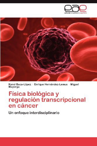 Cover for Miguel Mayorga · Física Biológica Y Regulación Transcripcional en Cáncer: Un Enfoque Interdisciplinario (Paperback Book) [Spanish edition] (2012)