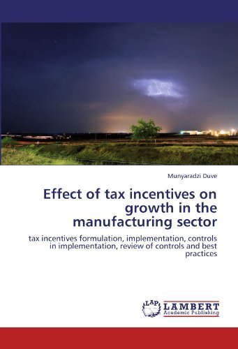 Cover for Munyaradzi Duve · Effect of Tax Incentives on Growth in the Manufacturing Sector: Tax Incentives Formulation, Implementation, Controls in Implementation, Review of Controls and Best Practices (Taschenbuch) (2012)