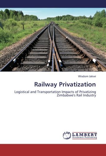 Cover for Wisdom Jakwi · Railway Privatization: Logistical and Transportation Impacts of Privatizing Zimbabwe's Rail Industry (Paperback Bog) (2012)