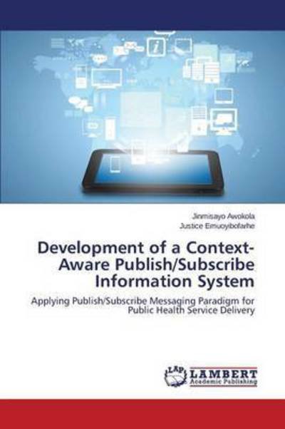 Cover for Awokola Jinmisayo · Development of a Context-aware Publish / Subscribe Information System (Pocketbok) (2015)