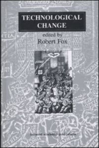 Technological Change: Methods and Themes in the History of Technology - Routledge Studies in the History of Science, Technology and Medicine - Robert Fox - Libros - Harwood-Academic Publishers - 9783718657926 - 9 de febrero de 1996