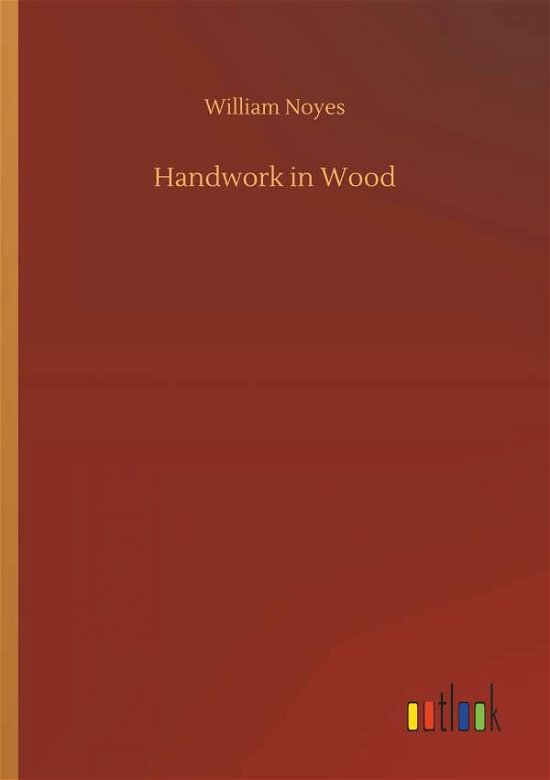 Handwork in Wood - Noyes - Books -  - 9783734046926 - September 21, 2018
