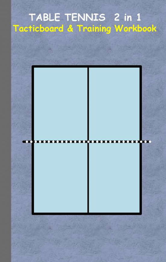 Table Tennis 2 in 1 Tacticboard and Training Workbook: Tactics / strategies / drills for trainer / coaches, notebook, ping pong, training, exercise, exercises, drills, practice, exercise course, tutorial, winning strategy, technique, sport club, play move - Theo Von Taane - Bücher - Books on Demand - 9783734749926 - 19. Januar 2016