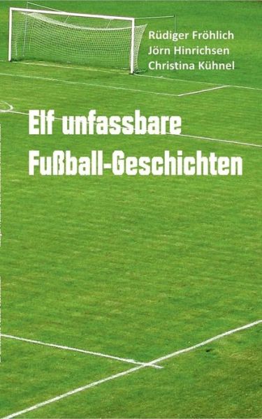 Cover for Christina Kuhnel · Elf Unfassbare Fussball-geschichten (Paperback Book) (2015)