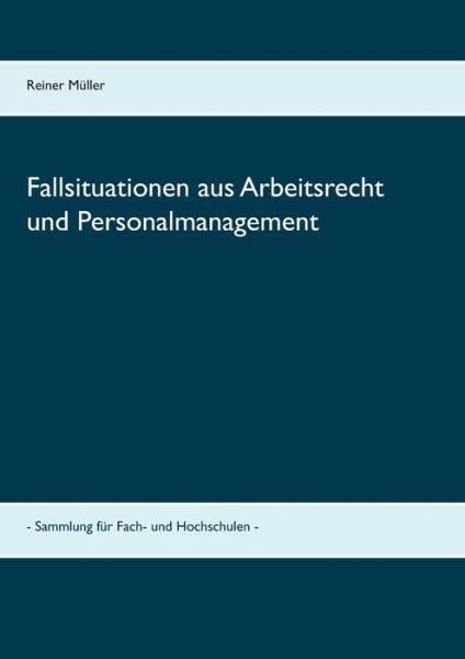 Cover for Reiner Muller · Fallsituationen aus Arbeitsrecht und Personalmanagement: - Sammlung fur Fach- und Hochschulen - (Paperback Book) (2020)