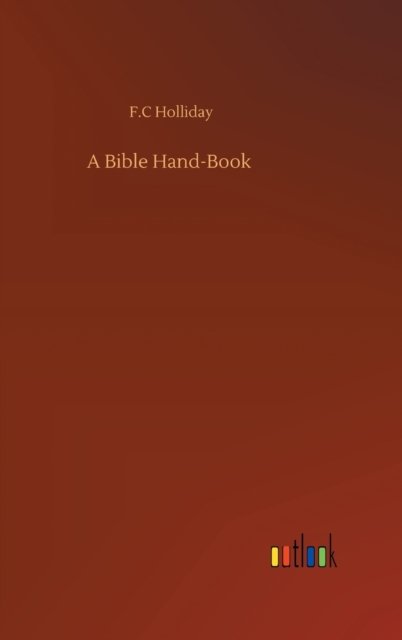 Cover for F C Holliday · A Bible Hand-Book (Innbunden bok) (2020)