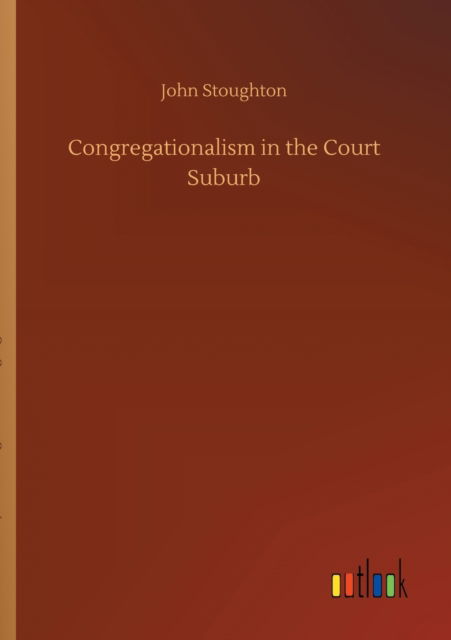 Cover for John Stoughton · Congregationalism in the Court Suburb (Paperback Book) (2020)