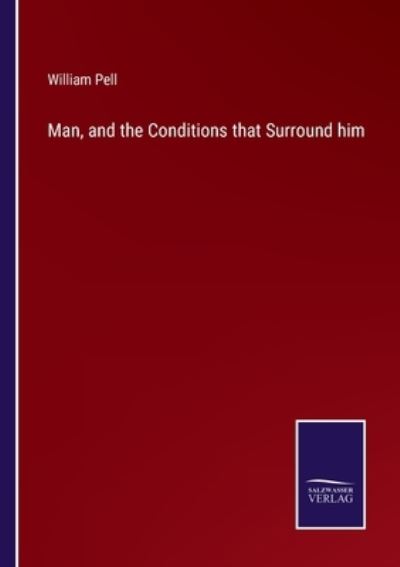 Cover for William Pell · Man, and the Conditions that Surround him (Paperback Book) (2022)