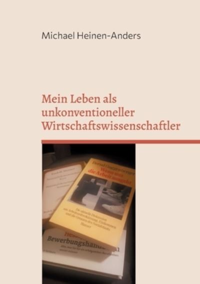 Cover for Michael Heinen-Anders · Mein Leben als unkonventioneller Wirtschaftswissenschaftler (Paperback Book) (2021)