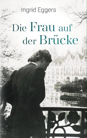 Cover for Ingrid Eggers · Die Frau auf der Brücke (Book) (2024)