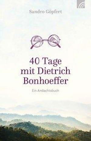 Cover for Göpfert · 40 Tage mit Dietrich Bonhoeffer (Buch)