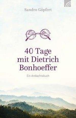 Cover for Göpfert · 40 Tage mit Dietrich Bonhoeffer (Bok)