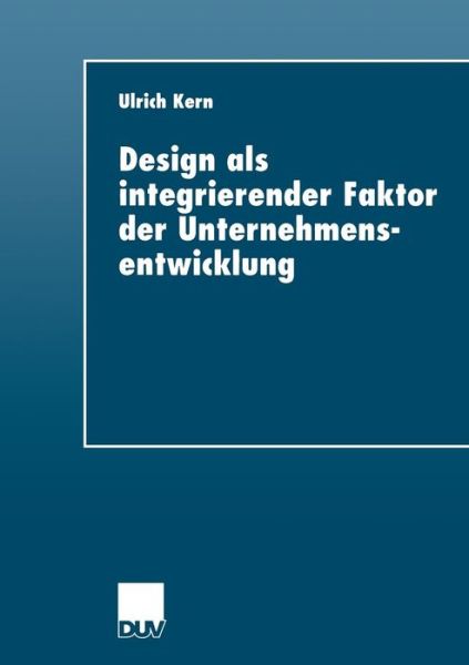 Design ALS Integrierender Faktor Der Unternehmensentwicklung - Duv Wirtschaftswissenschaft - Ulrich Kern - Bücher - Deutscher Universitatsverlag - 9783824404926 - 28. Januar 2000