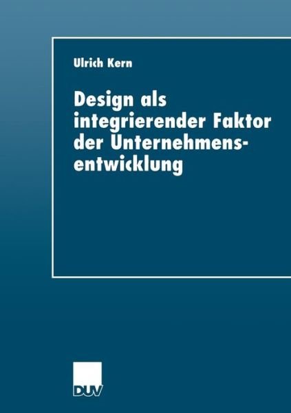 Design ALS Integrierender Faktor Der Unternehmensentwicklung - Duv Wirtschaftswissenschaft - Ulrich Kern - Bøger - Deutscher Universitatsverlag - 9783824404926 - 28. januar 2000