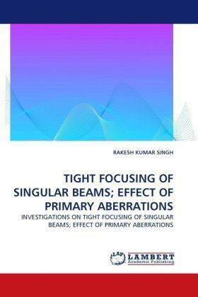 Cover for Rakesh Kumar Singh · Tight Focusing of Singular Beams; Effect of Primary Aberrations: Investigations on Tight Focusing of Singular Beams; Effect of Primary Aberrations (Paperback Book) (2010)