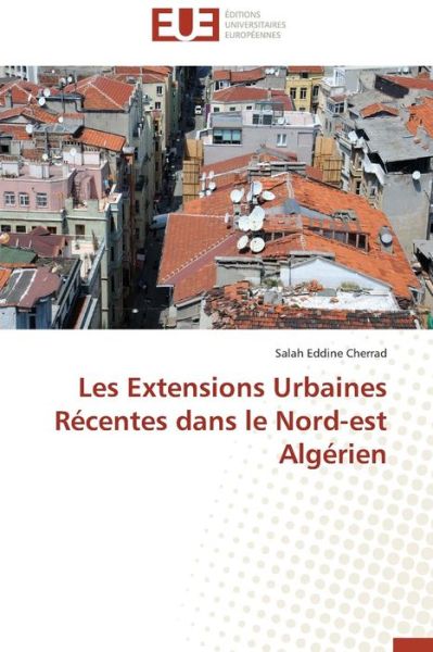 Cover for Salah Eddine Cherrad · Les Extensions Urbaines Récentes Dans Le Nord-est Algérien (Paperback Book) [French edition] (2018)