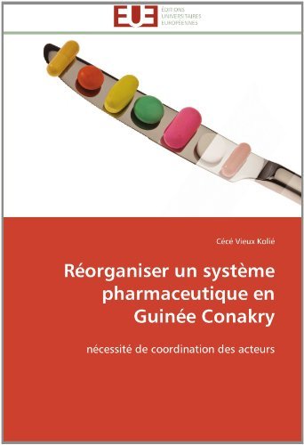 Cover for Cécé Vieux Kolié · Réorganiser Un Système Pharmaceutique en Guinée Conakry: Nécessité De Coordination Des Acteurs (Paperback Book) [French edition] (2018)
