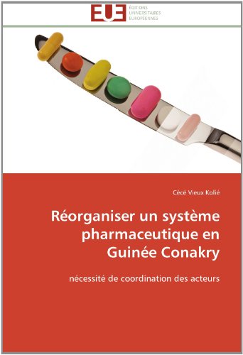 Réorganiser Un Système Pharmaceutique en Guinée Conakry: Nécessité De Coordination Des Acteurs - Cécé Vieux Kolié - Boeken - Editions universitaires europeennes - 9783841797926 - 28 februari 2018