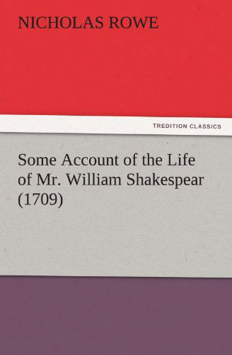 Cover for Rowe, Nicholas (National Institute of Creative Arts and Industries, University of Auckland, New Zealand.) · Some Account of the Life of Mr. William Shakespear (1709) (Paperback Book) (2011)