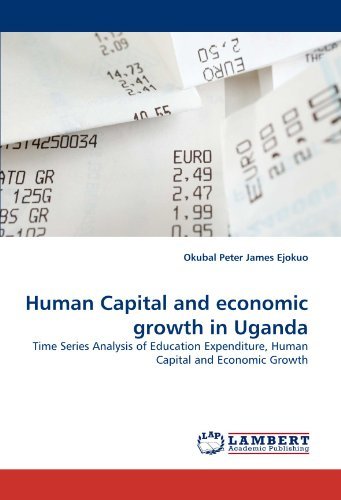 Cover for Okubal Peter James Ejokuo · Human Capital and Economic Growth in Uganda: Time Series Analysis of Education Expenditure, Human Capital and Economic Growth (Paperback Bog) (2010)