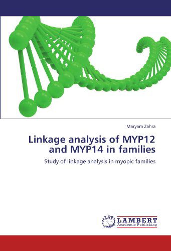 Cover for Maryam Zahra · Linkage Analysis of Myp12 and Myp14 in Families: Study of Linkage Analysis in Myopic Families (Paperback Book) (2011)