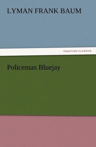 Policeman Bluejay - L. Frank Baum - Książki - TREDITION CLASSICS - 9783847216926 - 13 grudnia 2012