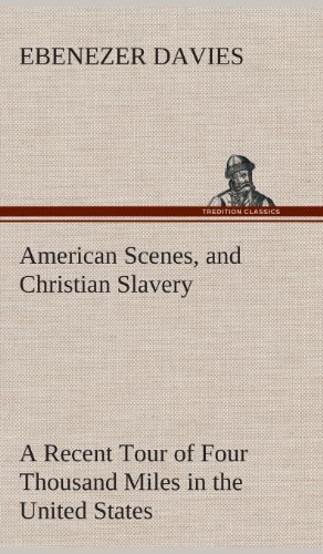 Cover for Ebenezer Davies · American Scenes, and Christian Slavery a Recent Tour of Four Thousand Miles in the United States (Hardcover Book) (2013)
