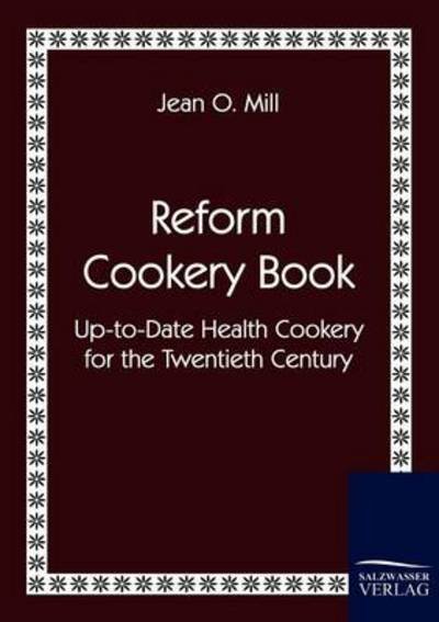 Cover for Jean O. Mill · Reform Cookery Book: Up-to-date Health Cookery for the Twentieth Century (Paperback Book) (2010)