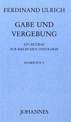 Gabe und Vergebung - Ferdinand Ulrich - Other - Johannes - 9783894113926 - February 4, 2022