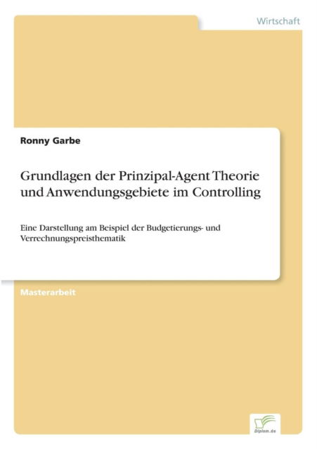 Cover for Ronny Garbe · Grundlagen der Prinzipal-Agent Theorie und Anwendungsgebiete im Controlling (Paperback Book) (2017)