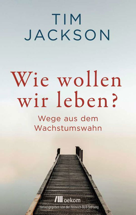 Cover for Tim Jackson · Wie wollen wir leben? (Gebundenes Buch) (2021)