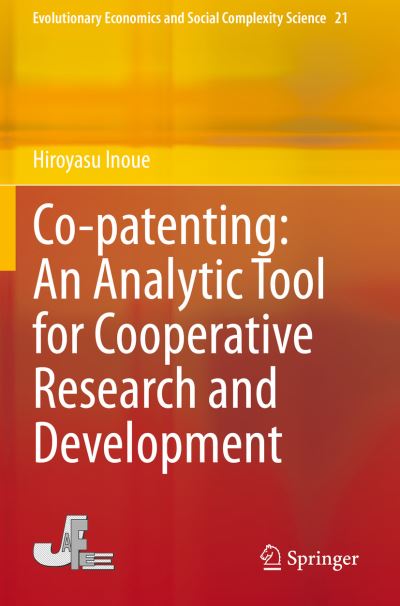 Co-patenting: An Analytic Tool for Cooperative Research and Development - Evolutionary Economics and Social Complexity Science - Hiroyasu Inoue - Books - Springer Verlag, Japan - 9784431568926 - January 21, 2021