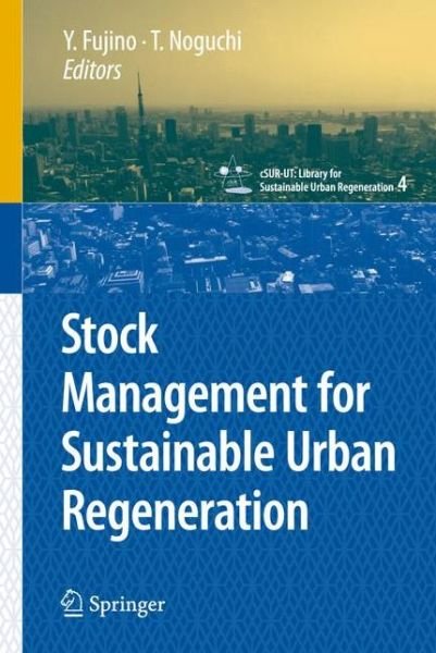 Cover for Yozi Fujino · Stock Management for Sustainable Urban Regeneration - cSUR-UT Series: Library for Sustainable Urban Regeneration (Hardcover Book) [2009 edition] (2009)