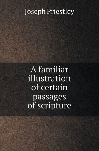 Cover for Joseph Priestley · A Familiar Illustration of Certain Passages of Scripture (Paperback Book) (2013)