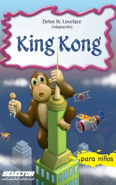 King Kong - Delos W Lovelace - Books - Selector, S.A. de C.V. - 9786074530926 - April 12, 2017