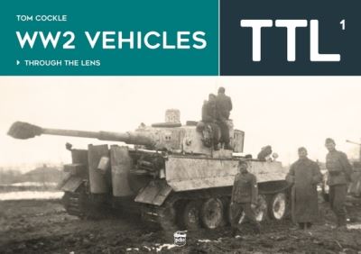 Cover for Tom Cockle · WW2 Vehicles Through the Lens Vol.1 (Innbunden bok) (2023)