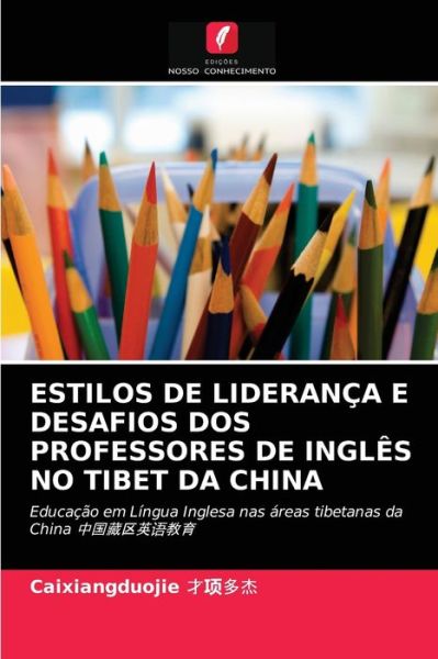 Estilos de Lideranca E Desafios DOS Professores de Ingles No Tibet Da China - Caixiangduojie ???? - Bücher - Edições Nosso Conhecimento - 9786202735926 - 6. September 2021