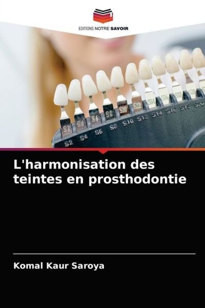 Cover for Komal Kaur Saroya · L'harmonisation des teintes en prosthodontie (Paperback Book) (2021)