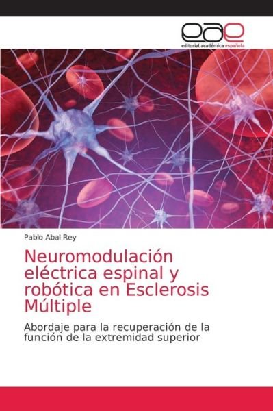 Cover for Pablo Abal Rey · Neuromodulacion electrica espinal y robotica en Esclerosis Multiple (Paperback Book) (2021)