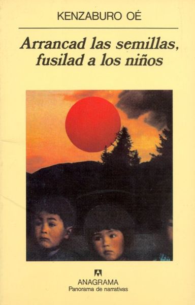 Cover for Kenzaburo Oe · Arrancad Las Semillas, Fusilad a Los Ninos (Paperback Book) [Spanish edition] (1999)