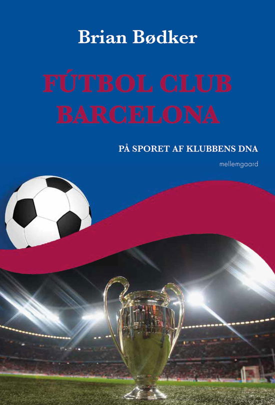 Cover for Brian Bødker · Futbol Club Barcelona (Sewn Spine Book) [1. wydanie] (2021)