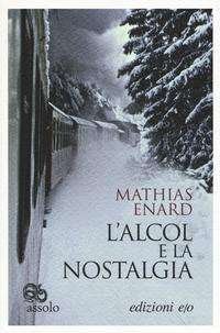 Cover for Mathias enard · L' Alcol E La Nostalgia (Bok)