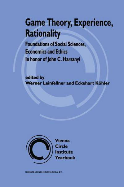 W Leinfellner · Game Theory, Experience, Rationality: Foundations of Social Sciences, Economics and Ethics in honor of John C. Harsanyi - Vienna Circle Institute Yearbook (Paperback Book) [Softcover reprint of hardcover 1st ed. 1998 edition] (2010)