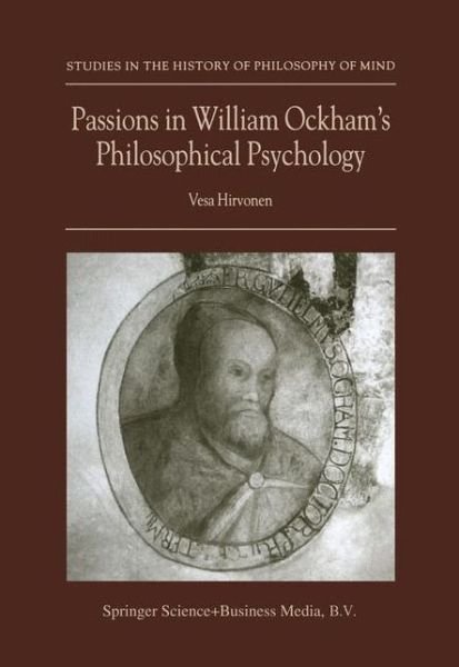 Vesa Hirvonen · Passions in William Ockham's Philosophical Psychology - Studies in the History of Philosophy of Mind (Pocketbok) [Softcover reprint of hardcover 1st ed. 2004 edition] (2010)