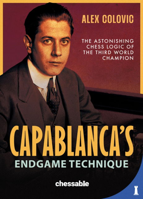 Alex Colovic · Capablanca's Endgame Technique: The Astonishing Chess Logic of the Third World Champion (Hardcover Book) (2024)